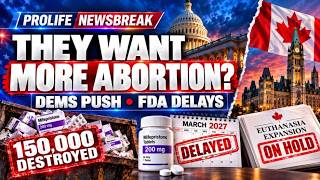 PFL-They Want More Abortion? | Dems Push, FDA Delays, Canada Pauses Euthanasia Expansion