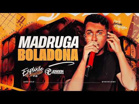 MADRUGA BOLADONA - JOSIRAN PISADINHA
