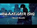 Rula Ke Gaya Ishq Slowed Reverb Khabo Se Jyada Aansuon Se Dosti Kar Baithe New Song