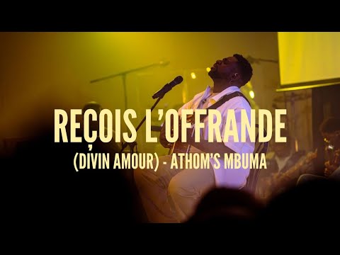 Athom’s Mbuma - Reçois l’offrande (Divin Amour) | Live Immersion