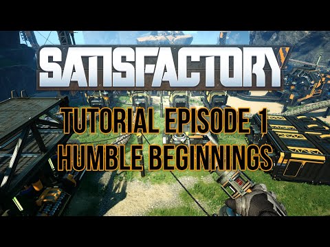 Satisfactory Tutorial Episode 1: Humble Beginnings