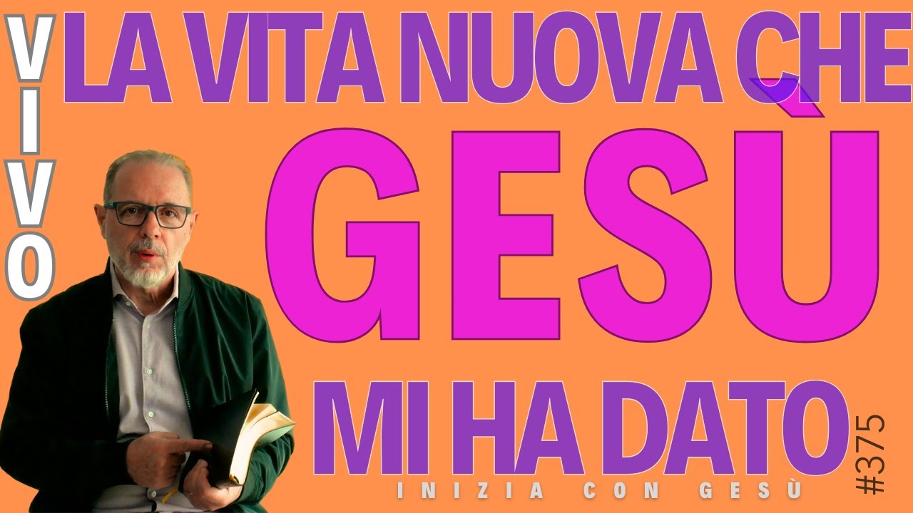 INIZIA CON GESÙ - "Vivo la nuova vita che Gesù mi ha dato"