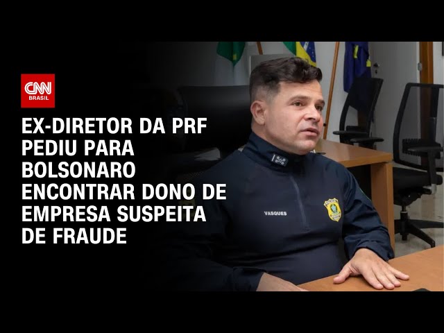 Ex-diretor da PRF pediu para Bolsonaro encontrar dono de empresa suspeita de fraude, dizem fontes