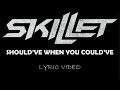 Skillet - Should’ve When You Could’ve - 2009 - Lyric Video