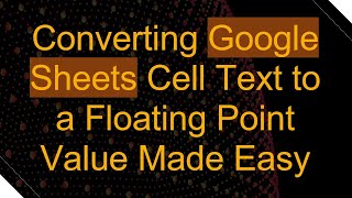 Download the video "Converting Google Sheets Cell Text to a Floating Point Value Made Easy"
