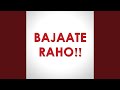 Bajaate Raho (feat. Poppin Ticko)