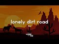 Dax Lonely Dirt Road Lyrics When I Need Space That S Where I Go