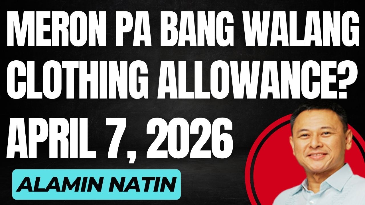 MERON PA BANG WALANG CLOTHING ALLOWANCE NA SDO AS OF  APRIL 7, 2026?