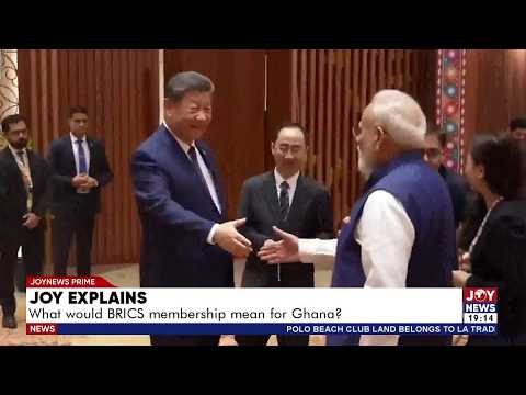 BRICS & Ghana: What Could Membership Mean for the Economy? | Joy Explains (7-10-26)