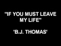 If You Must Leave My Life - B.J. Thomas