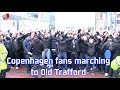 Copenhagen fans marching to Old Trafford