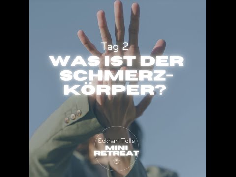Was ist der Schmerzkörper? - Eckhart Tolle Mini-Retreat Tag 2