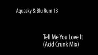 Aquasky & Blu Rum 13 - Tell Me You Love It (Acid Crunk Mix)