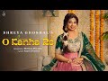 O Kanha Re Shreya Ghoshal Shreyas Puranik Saaveri Verma Official Video