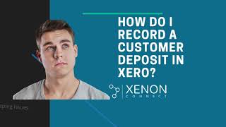 How do I record a customer deposit in Xero?