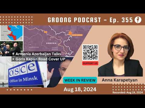 Anna Karapetyan - Armenia Azerbaijan Talks, Goris Kapan Road Handover Cover Up | Ep 355 - Aug 18, 2024