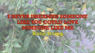 I Never Dreamed Someone Like You Could Love Someone Like Me - Katie Irving | Lyrics