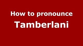 How to pronounce Tamberlani