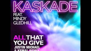Kaskade Feat Mindy Gledhill - All That You Give (Justin Michael &amp; Kemal Remix)