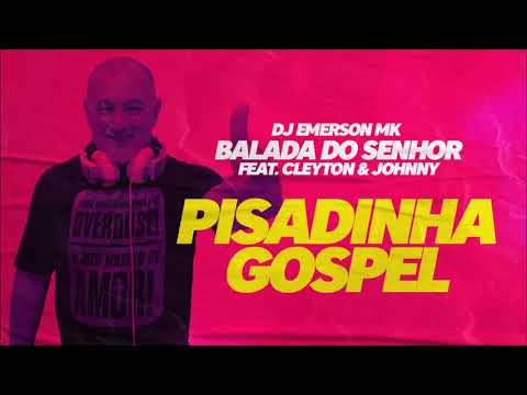 DJ Emerson MK -  Balada do Senhor feat Cleyton & Johnny (Pisadinha Gospel Remix)