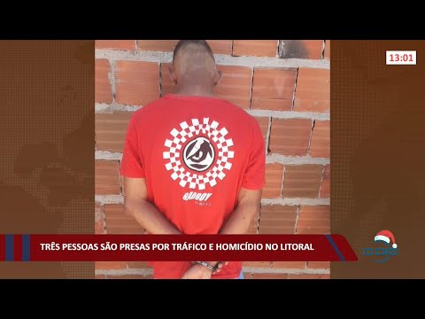 Três pessoas são presas por tráfico e homicídio no litoral 03 12 2021