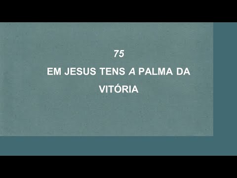 Harpa Cristã 075 - Em Jesus Tens A Palma da Vitória