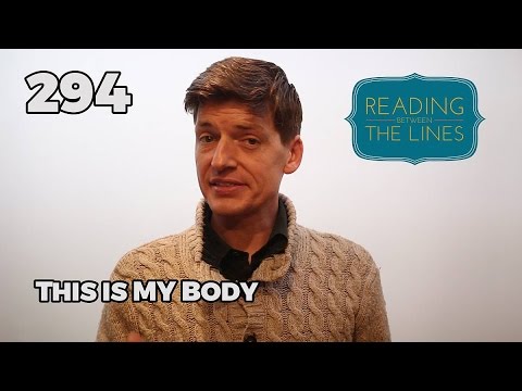 Reading Between the Lines 294 - This is My Body