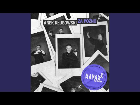 Video thumbnail for Za późno (Kayax XX Rework)