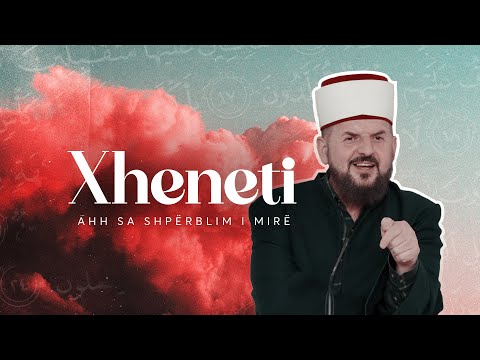 Xheneti - Ah sa shpërblim i mirë! | Hoxhë Shefqet Krasniqi
