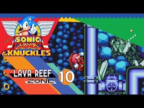 Sonic Mania & Knuckles Part 10 - LAVA REEF ZONE