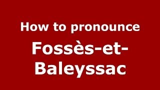 How to pronounce Fossès-Et-Baleyssac