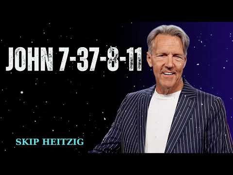 John 7-37-8-11 - Skip Heitzig Message