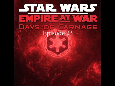 Let's Play Star Wars Empire at War: Days of Carnage Episode 23