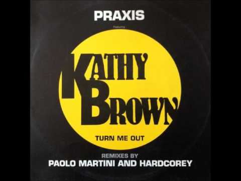 Praxis feat Kathy Brown - Turn Me Out (Martini TSOU Mix) (HQ)