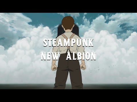 [Steamboy] AMV - Steampunk: New Albion (Collab w/ Arrow)