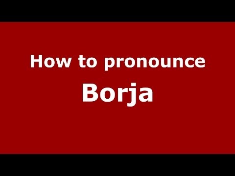 How to pronounce Borja (Spain/Spanish) - PronounceNames.com