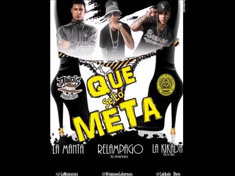 Relampago La Amenaza Ft La Manta y La Kikada -  Que Se Lo Meta