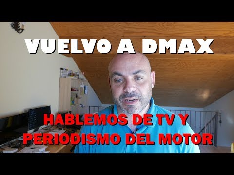 HABLEMOS del periodismo del Motor y de TV: VUELVO A DMAX