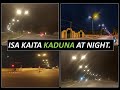 Kaduna City Cruise Around Isa Kaita at Night | Light up Kaduna State | Construction Update Tour .