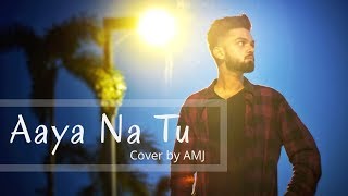 Aaya na tu - Arjun Kanungo, Momina Mustehsan | COVER By AMJ
