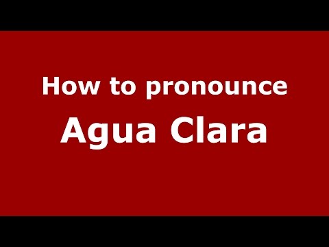 How to pronounce Agua Clara