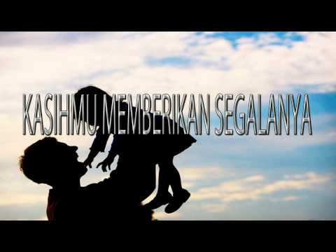 Lagu Rohani Kristen - KASIHMU MEMBERIKAN SEGALANYA