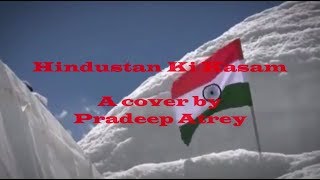 | Hindustan Ki Kasam | Mohammed Rafi &amp; Manna Dey | A cover by Pradeep Atrey |