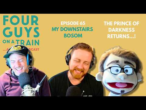 Satan Returns! It's Four Guys on a Train Episode 65 - My Downstairs Bosom