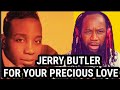 JERRY BUTLER - For your precious love REACTION - First time hearing