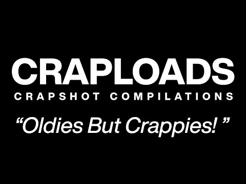 Oldies But Crappies! || Craploads 04