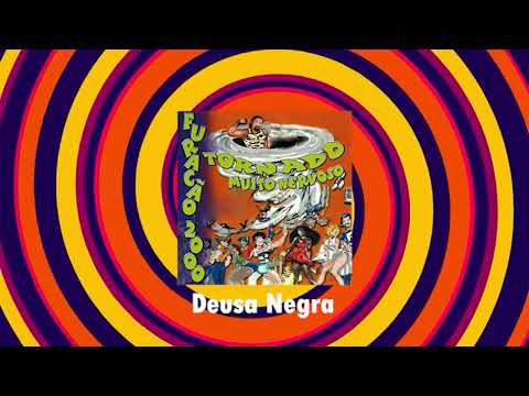 Tornado Muito Nervoso FURACÃO 2000 "Deusa Negra"