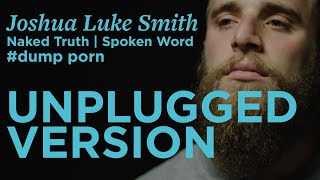 #Dump Porn Unplugged | Spoken Word | Joshua Luke Smith