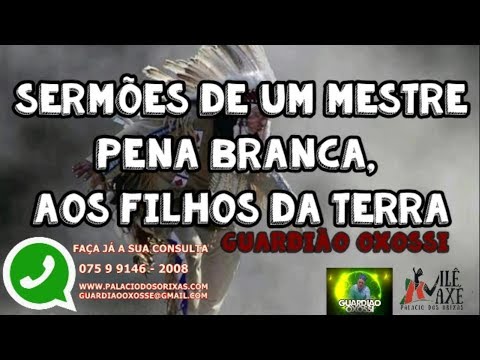 SERMÕES DE UM MESTRE, PENA BRANCA, AOS FILHOS DA TERRA-GUARDIÃO OXOSSÍ