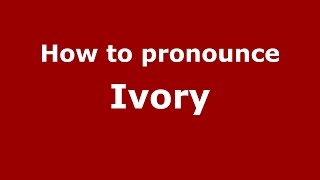 How to pronounce Ivory